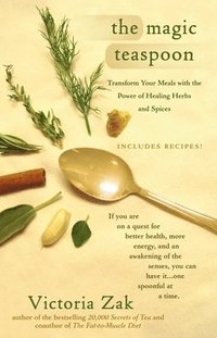 bokomslag The Magic Teaspoon: Transform Your Meals with the Power of Healing Herbs and Spices