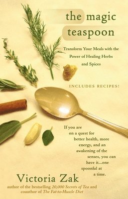 The Magic Teaspoon: Transform Your Meals with the Power of Healing Herbs and Spices 1