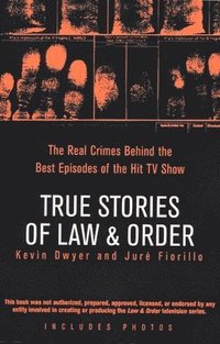 bokomslag True Stories of Law & Order: The Real Crimes Behind the Best Episodes of the Hit TV Show