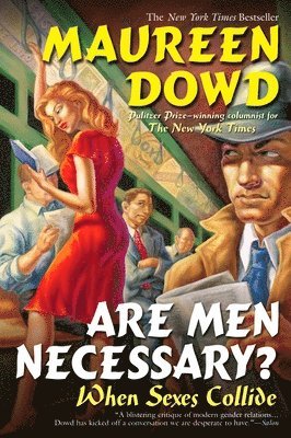 Maureen Dowd - Are Men Necessary?: When Sexes Collide, Häftad