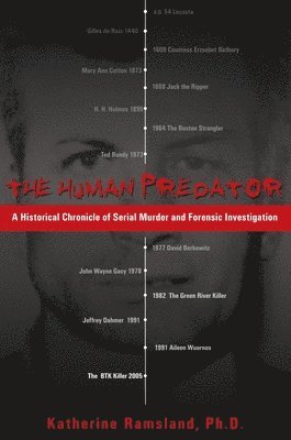 Katherine Ramsland - The Human Predator: A Historical Chronicle of Serial Murder and Forensic Investigation, Häftad