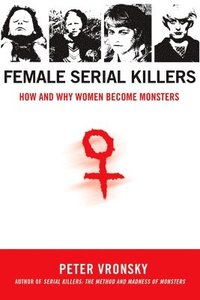 bokomslag Female Serial Killers: How and Why Women Become Monsters