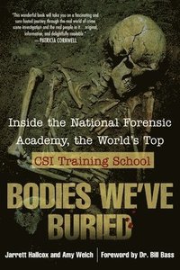 bokomslag Bodies We've Buried: Inside the National Forensic Academy, the World's Top Csi Trainingschool