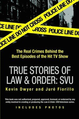 bokomslag True Stories of Law & Order: Svu: The Real Crimes Behind the Best Episodes of the Hit TV Show