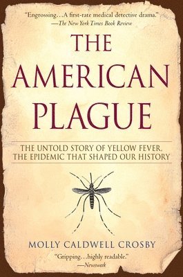 The American Plague: The Untold Story of Yellow Fever, The Epidemic That Shaped Our History 1