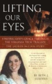 bokomslag Lifting Our Eyes: Finding God's Grace Through the Virginia Tech Tragedy: The Lauren McCain Story