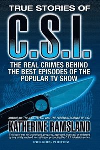 bokomslag True Stories of CSI: The Real Crimes Behind the Best Episodes of the Popular TV Show