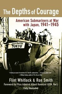 bokomslag The Depths of Courage: American Submariners at War with Japan, 1941-1945