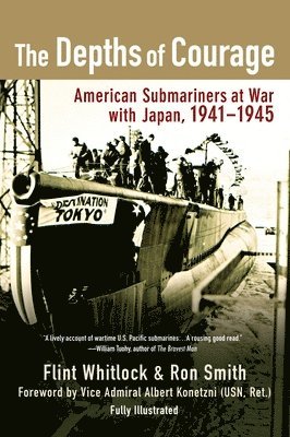 The Depths of Courage: American Submariners at War with Japan, 1941-1945 1