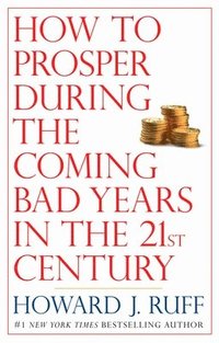 bokomslag How to Prosper During the Coming Bad Years in the 21st Century