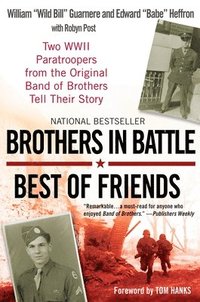 bokomslag Brothers in Battle, Best of Friends: Two WWII Paratroopers from the Original Band of Brothers Tell Their Story