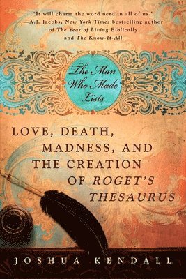 Joshua Kendall - The Man Who Made Lists: Love, Death, Madness, and the Creation of Roget's Thesaurus, Häftad