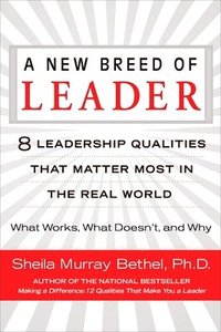 bokomslag A New Breed of Leader: 8 Leadership Qualities That Matter Most in the Real World What Works, What Doesn't, and Why