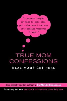 bokomslag True Mom Confessions: True Mom Confessions: Real Moms Get Real