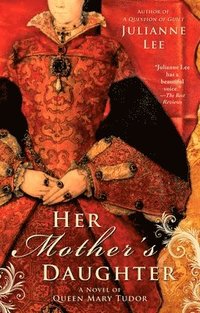 bokomslag Her Mother's Daughter: A Novel of Queen Mary Tudor