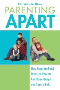 bokomslag Parenting Apart: How Separated and Divorced Parents Can Raise Happy and Secure Kids