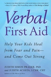 bokomslag Verbal First Aid: Help Your Kids Heal from Fear and Pain--and Come Out Strong