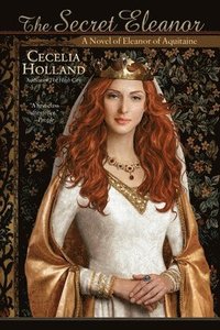 bokomslag The Secret Eleanor: A Novel of Eleanor of Aquitaine