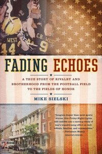 bokomslag Fading Echoes: A True Story of Rivalry and Brotherhood from the Football Field to the Fields of Honor