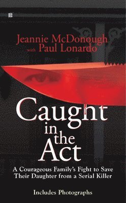 Caught in the Act: A Courageous Family's Fight to Save Their Daughter from a Serial Killer 1