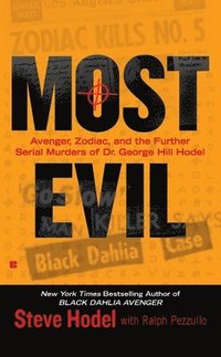 bokomslag Most Evil: Avenger, Zodiac, and the Further Serial Murders of Dr. George Hill Hodel