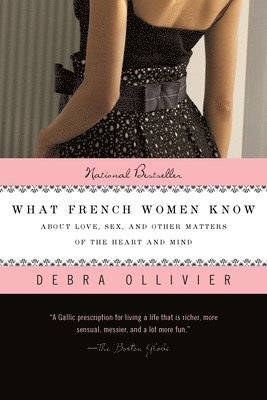 What French Women Know: About Love, Sex, and Other Matters of the Heart and Mind 1