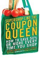 bokomslag Supershop like the Coupon Queen: How to Save 50% or More Every Time You Shop