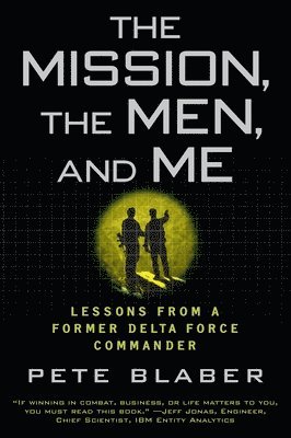 The Mission, the Men, and Me: Lessons from a Former Delta Force Commander 1