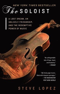 Steve Lopez - The Soloist: A Lost Dream, an Unlikely Friendship, and the Redemptive Power of Music, Häftad
