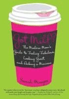 Sarah Maizes - Got Milf?: The Modern Mom's Guide to Feeling Fabulous, Looking Great, and Rocking A Minivan, Häftad