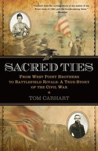 bokomslag Sacred Ties: From West Point Brothers to Battlefield Rivals: A True Story of the Civil War