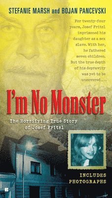 bokomslag I'm No Monster: The Horrifying True Story of Josef Fritzl