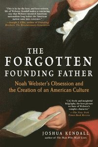 bokomslag The Forgotten Founding Father: Noah Webster's Obsession and the Creation of an American Culture