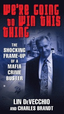 bokomslag We're Going to Win This Thing: The Shocking Frame-up of a Mafia Crime Buster