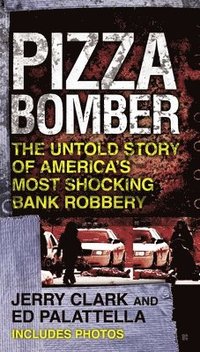 bokomslag Pizza Bomber: The Untold Story of America's Most Shocking Bank Robbery