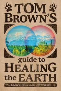 bokomslag Tom Brown's Guide To Healing The Earth