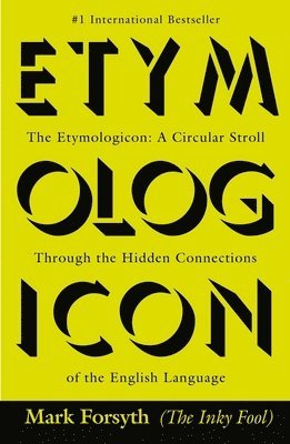 The Etymologicon: A Circular Stroll Through the Hidden Connections of the English Language 1