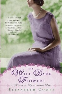 bokomslag The Wild Dark Flowers: A Novel of Rutherford Park