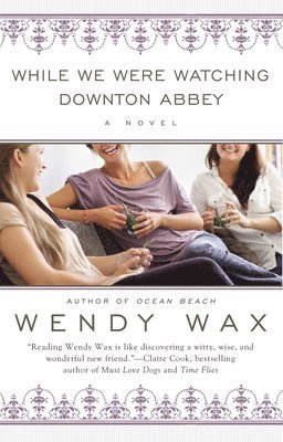 Wendy Wax - While We Were Watching Downton Abbey, Häftad
