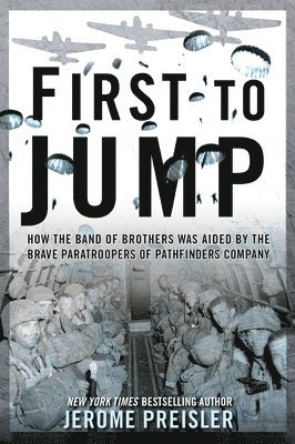 bokomslag First to Jump: How the Band of Brothers was Aided by the Brave Paratroopers of Pathfinders Company