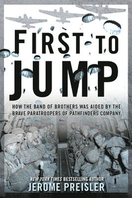 First to Jump: How the Band of Brothers was Aided by the Brave Paratroopers of Pathfinders Company