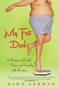 bokomslag My Fat Dad: A Memoir of Food, Love, and Family, with Recipes