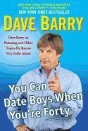 bokomslag You Can Date Boys When You'Re Forty : Dave Barry on Parenting and Other Topics He Knows Very Little About