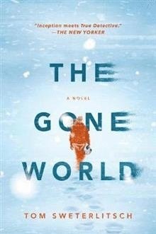 Tom Sweterlitsch - The Gone World, Häftad