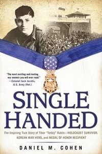 bokomslag Single Handed: The Inspiring True Story of Tibor 'Teddy' Rubin--Holocaust Survivor, Korean War Hero, and Medal of Honor Recipient