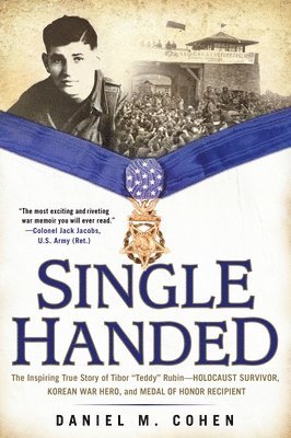 bokomslag Single Handed: The Inspiring True Story of Tibor 'Teddy' Rubin--Holocaust Survivor, Korean War Hero, and Medal of Honor Recipient