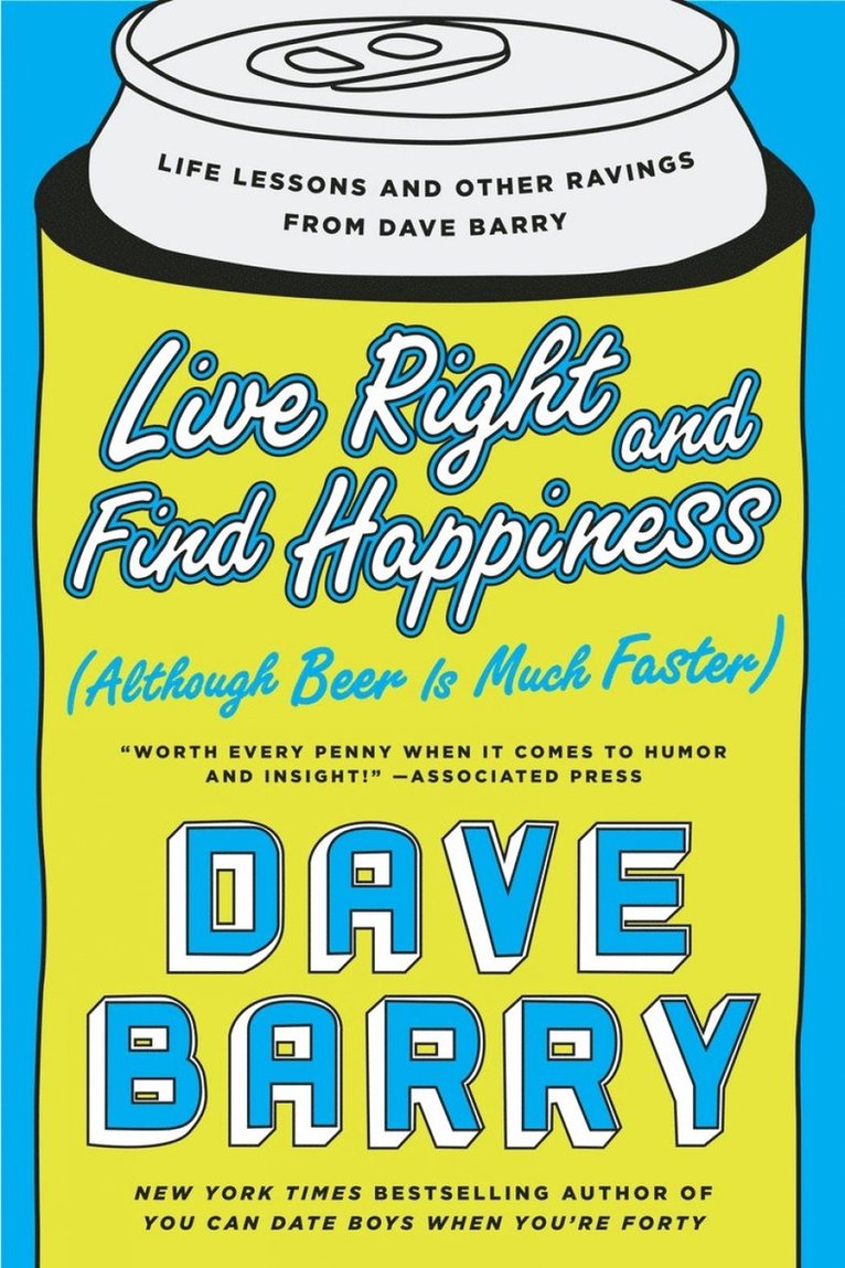 Dave Barry - Live Right and Find Happiness (Although Beer is Much Faster), Häftad