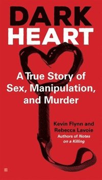 bokomslag Dark Heart: A True Story of Sex, Manipulation, and Murder