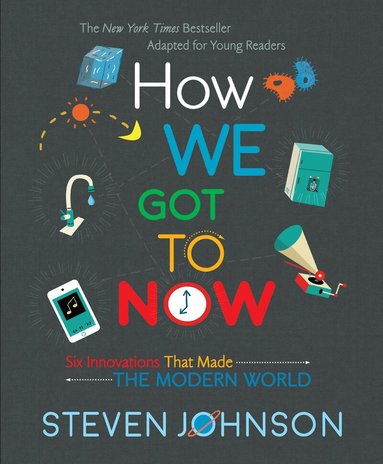 Steven Johnson - How We Got To Now, Inbunden
