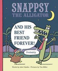 bokomslag Snappsy the Alligator and His Best Friend Forever (Probably)